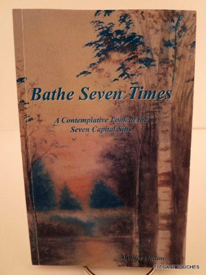 Bathe Seven Times : A Contemplative Look at the Seven Capital Sins,Used