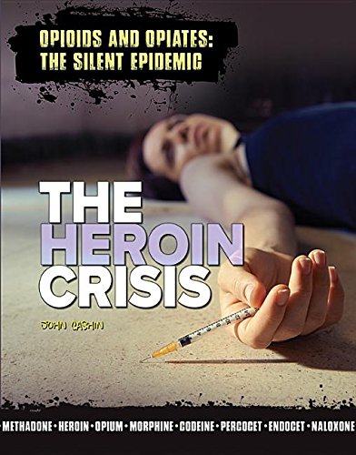 The Heroin Crisis (Opioids and Opiates: The Silent Epidemic),Used