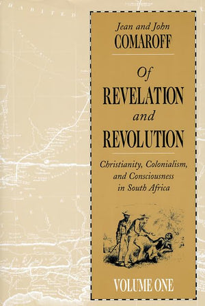 Of Revelation And Revolution, Volume 1: Christianity, Colonialism, And Consciousness In South Africa,New