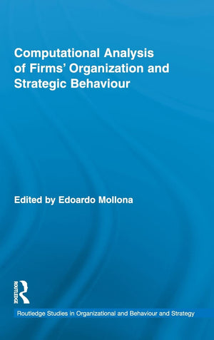 Computational Analysis Of Firms Organization And Strategic Behaviour (Routledge Research In Strategic Management)