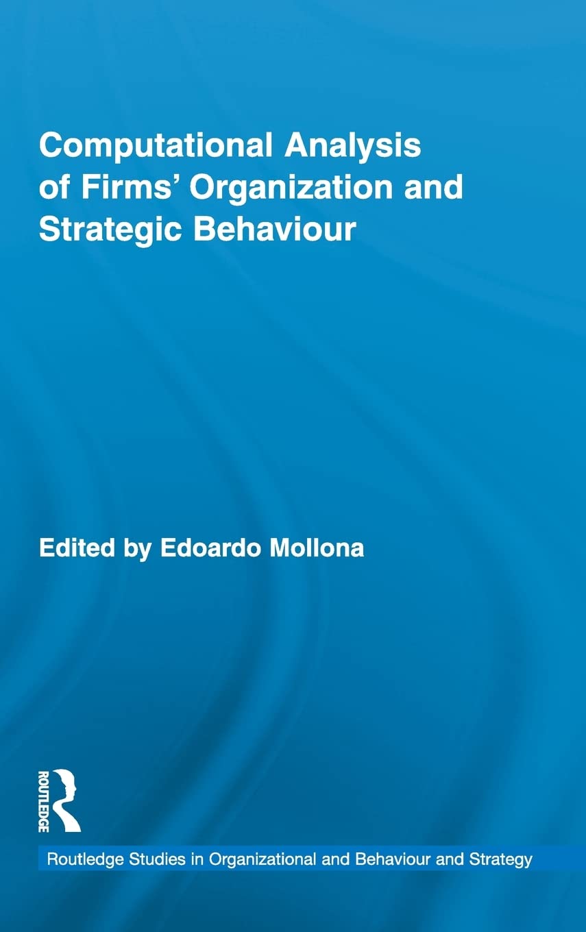 Computational Analysis Of Firms Organization And Strategic Behaviour (Routledge Research In Strategic Management)