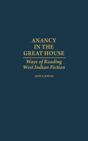 Anancy in the Great House: Ways of Reading West Indian Fiction (Contributions in AfroAmerican and African Studies),Used