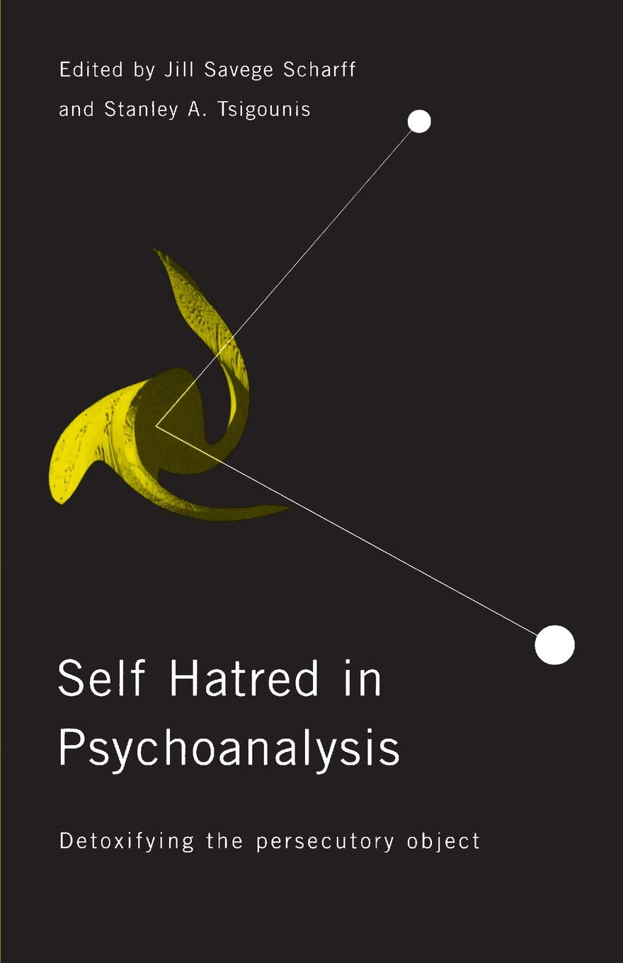 Selfhatred In Psychoanalysis: Detoxifying The Persecutory Object