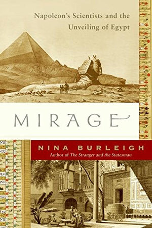 Mirage: Napoleon's Scientists and the Unveiling of Egypt,Used