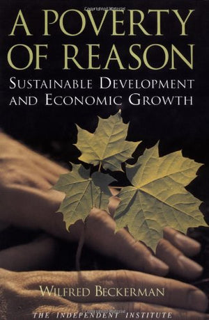 A Poverty Of Reason: Sustainable Development And Economic Growth,New