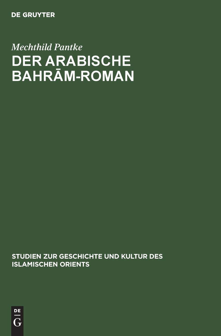 Der Arabische Bahramroman: Untersuchungen Zur Quellen Und Stoffgeschichte (Studien Zur Geschichte Und Kultur Des Islamischen O,Used