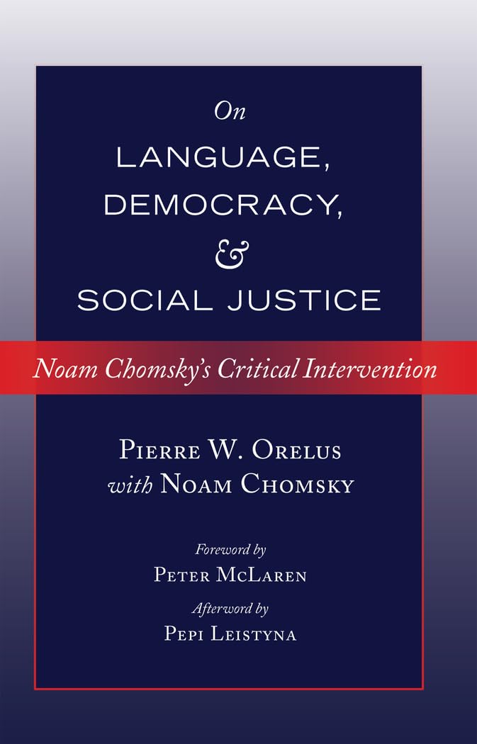 On Language, Democracy, and Social Justice: Noam Chomskys Critical Intervention Foreword by Peter McLaren Afterword by Pepi Le,Used