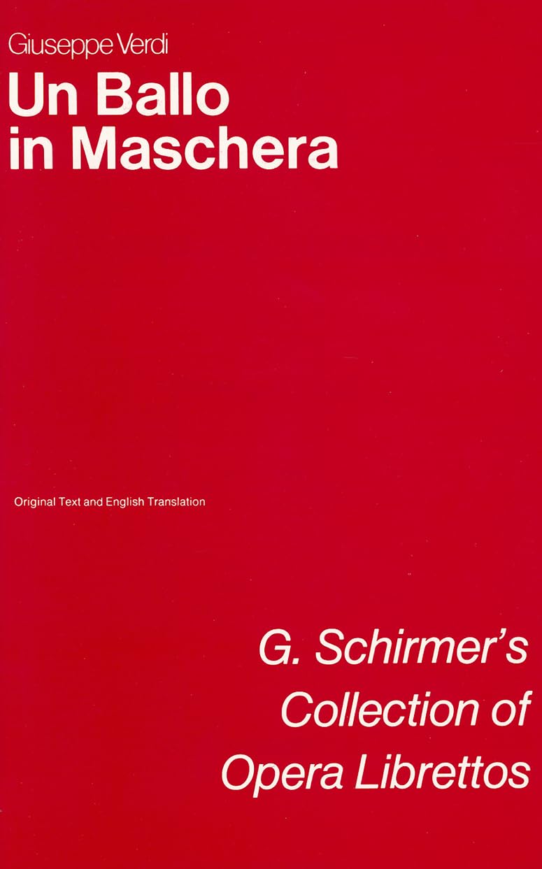 Un Ballo In Maschera (A Masked Ball): Libretto (G. Schirmer'S Collection Of Opera Librettos)