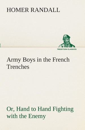 Army Boys in the French Trenches Or, Hand to Hand Fighting with the Enemy,Used