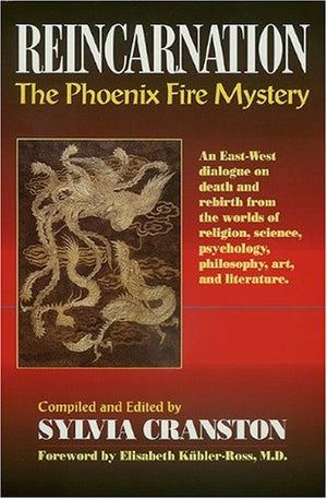 Reincarnation: The Phoenix Fire Mystery : An EastWest Dialogue on Death and Rebirth from the Worlds of Religion, Science, Psych,New