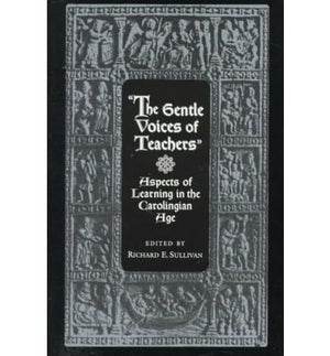 The Gentle Voices of Teachers: Aspects of Learning in the Carolingian Age,Used