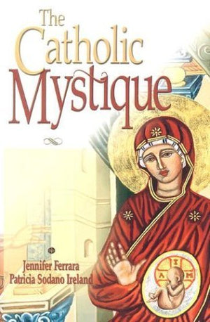 The Catholic Mystique: Fourteen Women Find Fulfillment in the Catholic Church,New