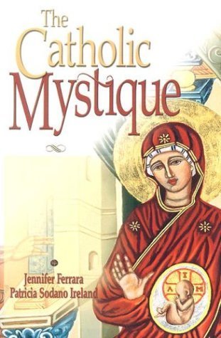 The Catholic Mystique: Fourteen Women Find Fulfillment in the Catholic Church,Used