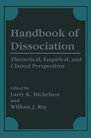 Handbook Of Dissociation: Theoretical, Empirical, And Clinical Perspectives,New