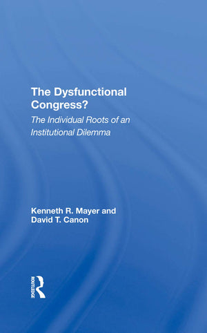 The Dysfunctional Congress?: The Individual Roots Of An Institutional Dilemma,Used