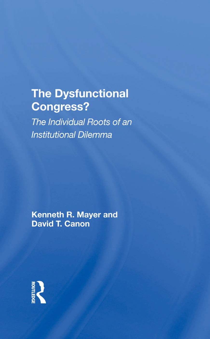 The Dysfunctional Congress?: The Individual Roots Of An Institutional Dilemma,Used