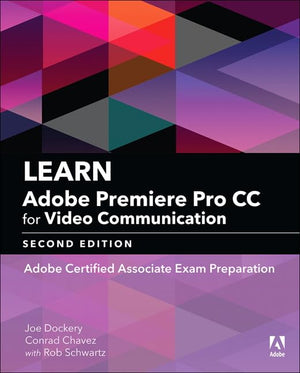 Learn Adobe Premiere Pro CC for Video Communication: Adobe Certified Associate Exam Preparation (Adobe Certified Associate (ACA)