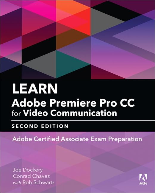 Learn Adobe Premiere Pro CC for Video Communication: Adobe Certified Associate Exam Preparation (Adobe Certified Associate (ACA)