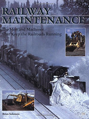 Railway Maintenance: The Men and Machines That Keep the Railroads Running,Used