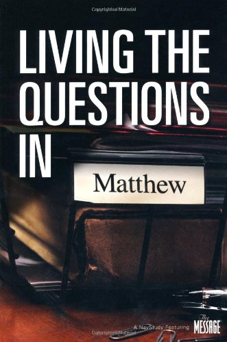 Living The Questions In Matthew: A NavStudy Featuring The Message,New