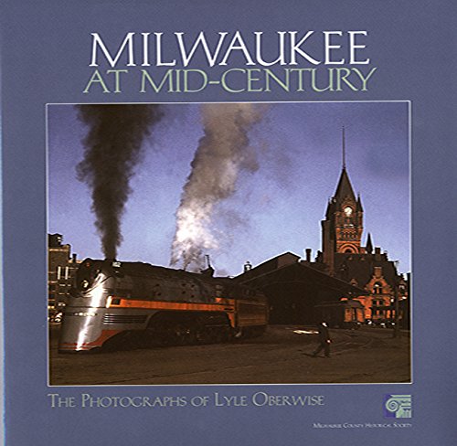 Milwaukee At Midcentury: The Photographs Of Lyle Oberwise,New