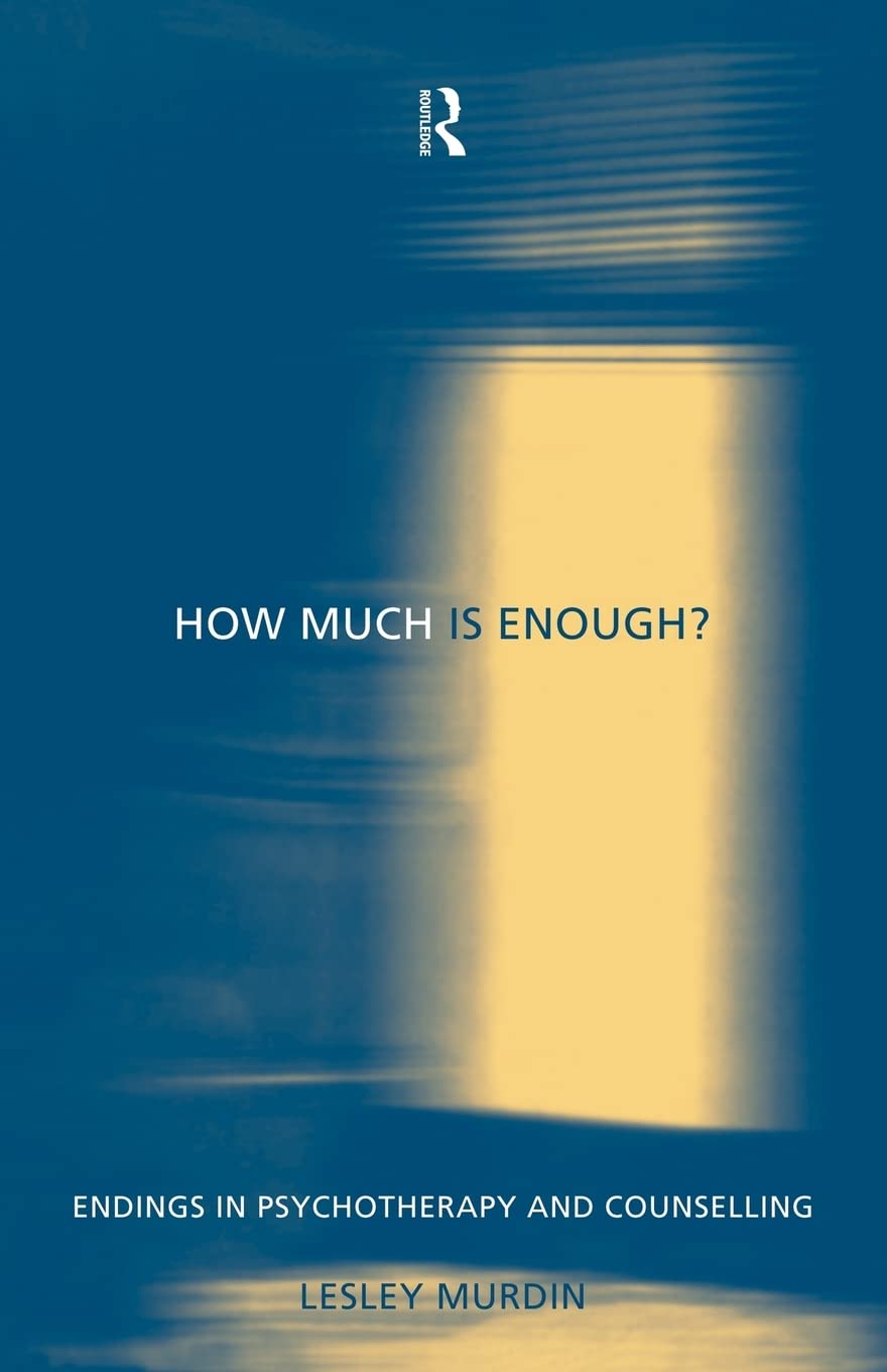 How Much Is Enough? (Endings in Psychotherapy and Counselling),New