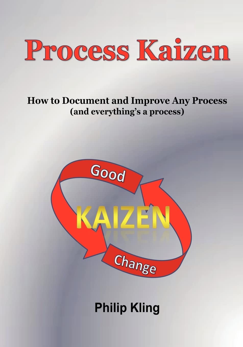 Process Kaizen: How To Document And Improve Any Process (And Everything'S A Process),Used