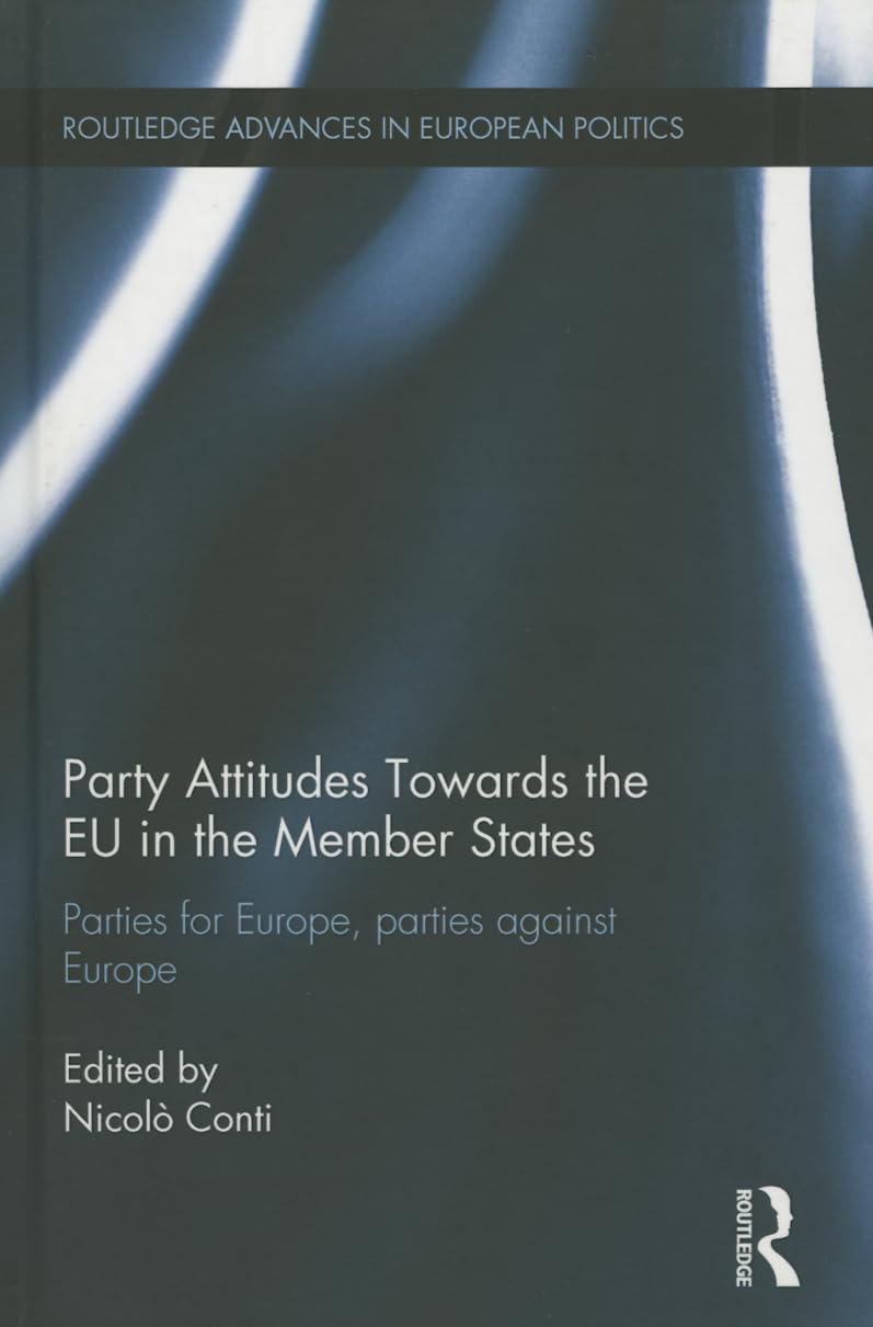 Party Attitudes Towards the EU in the Member States: Parties for Europe, Parties against Europe (Routledge Advances in European ,Used