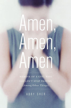 Amen, Amen, Amen: Memoir of a Girl Who Couldn't Stop Praying (Among Other Things),Used