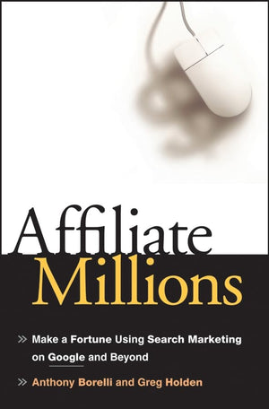 Affiliate Millions: Make A Fortune Using Search Marketing On Google And Beyond,Used