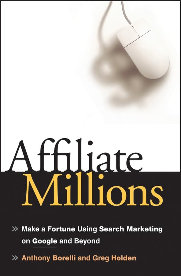 Affiliate Millions: Make A Fortune Using Search Marketing On Google And Beyond,Used
