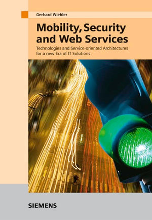 Mobility, Security and Web Services: Technologies and Serviceoriented Architectures for a New Era of IT Solutions (German Editi