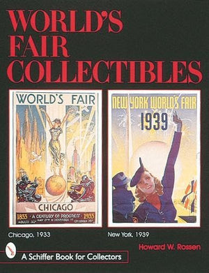 World'S Fair Collectibles: Chicago, 1933 And New York, 1939 (A Schiffer Book For Collectors)