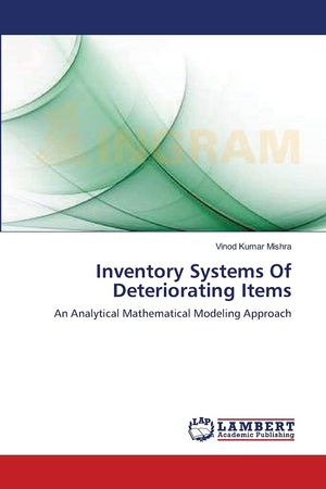 Inventory Systems Of Deteriorating Items: An Analytical Mathematical Modeling Approach,Used