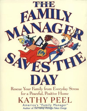 The Family Manager Saves the Day: Rescue Your Family from Everyday Stress for a Peaceful, Positive Home,Used