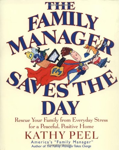 The Family Manager Saves the Day: Rescue Your Family from Everyday Stress for a Peaceful, Positive Home,Used