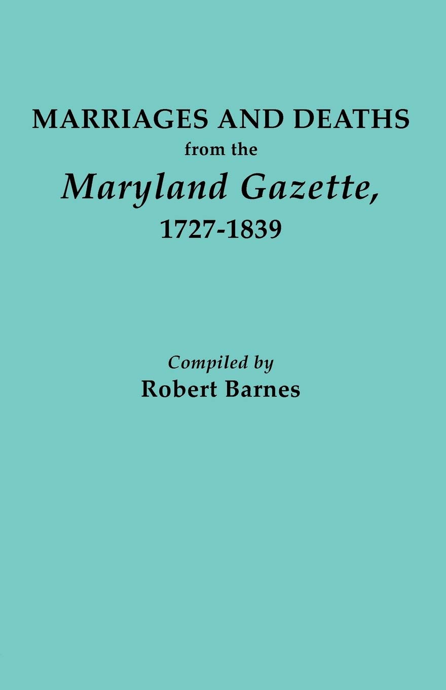 Marriages And Deaths From The Maryland Gazette, 17271839,Used