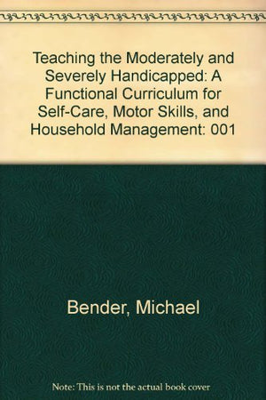 Teaching the Moderately and Severely Handicapped: A Functional Curriculum for SelfCare, Motor Skills, and Household Management,Used