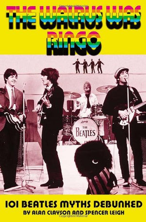 The Walrus Was Ringo: 101 Beatles Myths Debunked,Used