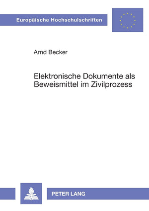Elektronische Dokumente Als Beweismittel Im Zivilprozess (Europische Hochschulschriften Recht) (German Edition),Used