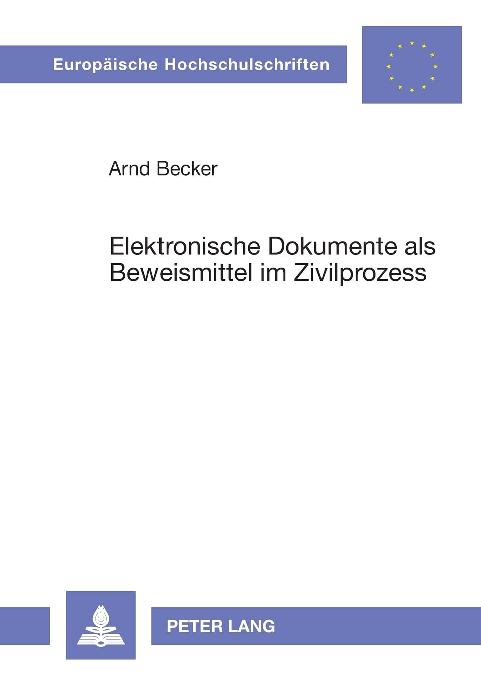 Elektronische Dokumente Als Beweismittel Im Zivilprozess (Europische Hochschulschriften Recht) (German Edition),Used