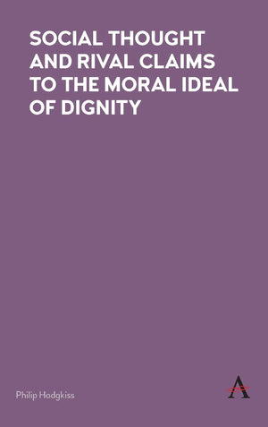 Social Thought and Rival Claims to the Moral Ideal of Dignity,Used