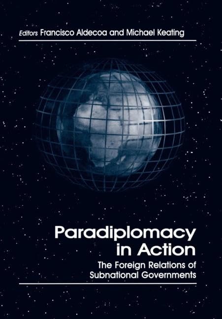 Paradiplomacy in Action: The Foreign Relations of Subnational Governments (Routledge Studies in Federalism and Decentralization),Used