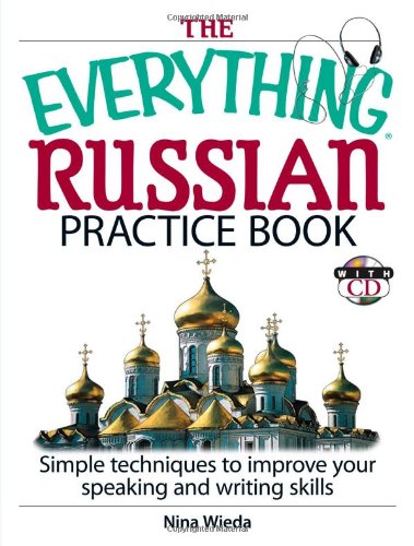 The Everything Russian Practice Book: Simple Techniques to Improve Your Speaking And Writing Skills,New