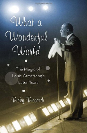 What A Wonderful World: The Magic Of Louis Armstrongs Later Years-new,New