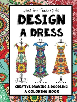 Just for Teen Girls  Design a Dress  Drawing & Coloring Book: 75 Creative Styles  Fashion Dreams,Used