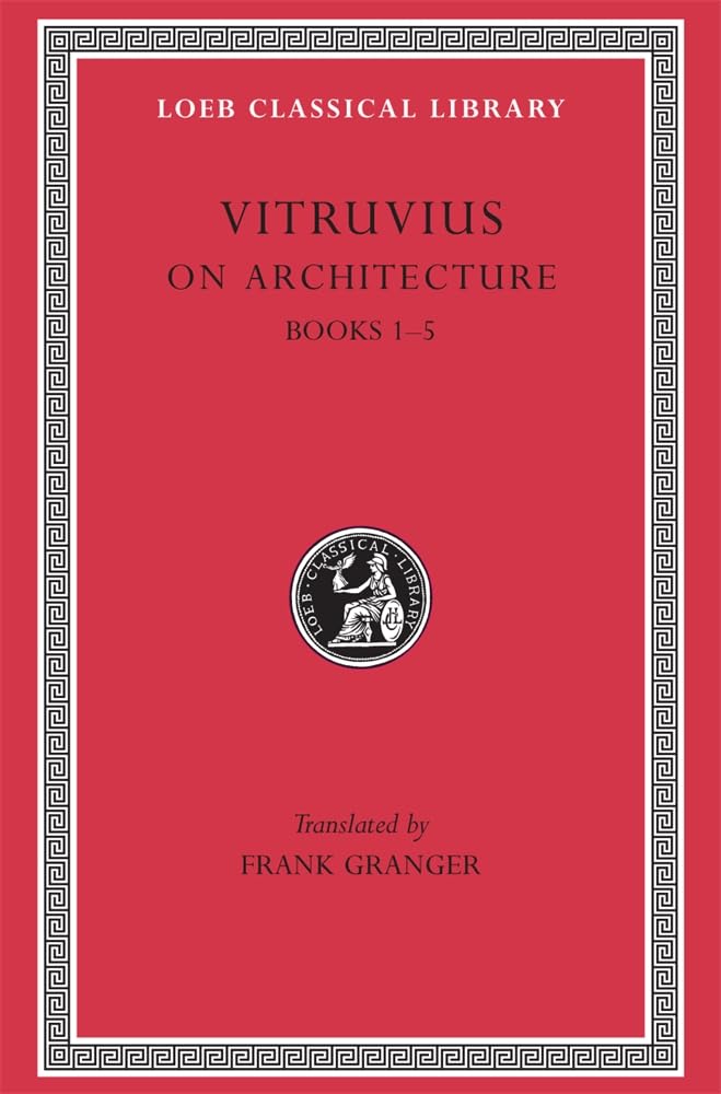 Vitruvius: On Architecture, Volume I, Books 15 (Loeb Classical Library No. 251)