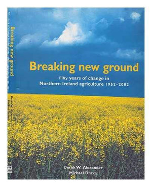 Breaking New Ground: Fifty Years of Change in Northern Ireland's Agriculture 19522002,Used
