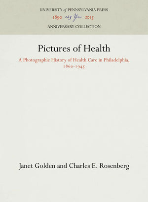 Pictures of Health: A Photographic History of Health Care in Philadelphia, 18601945 (Anniversary Collection),Used