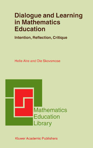 Dialogue and Learning in Mathematics Education: Intention, Reflection, Critique (Mathematics Education Library, 29),Used